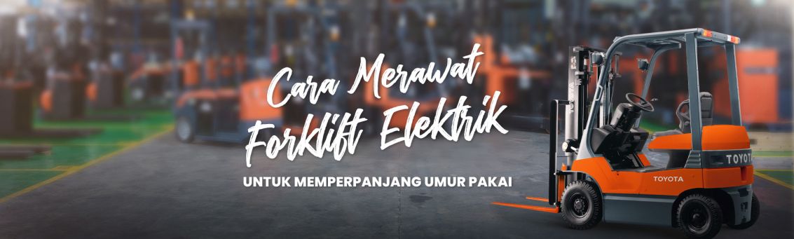 Cara Merawat Forklift Elektrik...